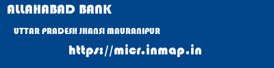 ALLAHABAD BANK  UTTAR PRADESH JHANSI MAURANIPUR   micr code